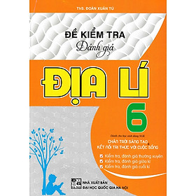 SÁCH- Đề Kiểm Tra Đánh Giá Địa Lí Lớp 6 Bám Sát SGK Chân Trời Sáng Tạo Và Kết Nối Tri Thức Với Cuộc Sống-MK