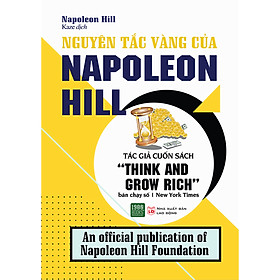 Nguyên Tắc Vàng Của Napoleon Hill: Cuốn Sách Nổi Tiểng Về Đề Tài Phát Triển Tiềm Năng Con Người Của Bậc Thầy Napoleon Hill ( Tặng Boookmark Tuyệt Đẹp )