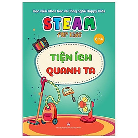 Steam For Kids: Tiện Ích Quanh Ta (6-14 Tuổi)