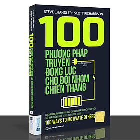 Sách - 100 Phương Pháp Truyền Động Lực Cho Đội Nhóm Chiến Thắng