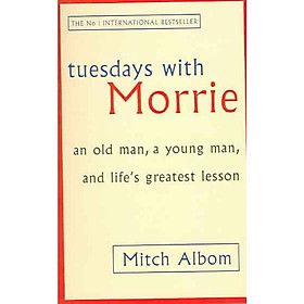 Download sách Tuesday With Morrie: Tuesdays With Morrie: An Old Man, A Young Man, And Life's Greatest 