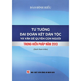 [Download Sách] Tư Tưởng Đại Đoàn Kết Dân Tộc Và Vấn Đề Quyền Con Người Trong Hiến Pháp Năm 2013