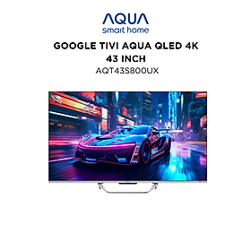 Mua Google Tivi Aqua QLED 4K 43 inch AQT43S800UX - Freeship toàn quốc - Bảo hành 1 đổi 1 trong 730 ngày đối với lỗi màn hình - Hàng chính hãng
