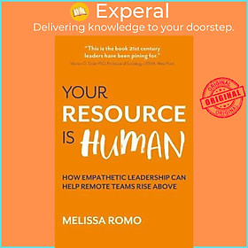 Sách - Your Resource is Human : How empathetic leadership can help remote teams  by Melissa Romo (UK edition, paperback)