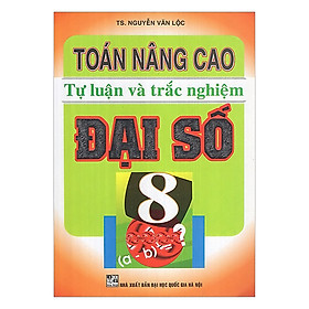 [Download Sách] Toán Nâng Cao Tự Luận Và Trắc Nghiệm Đại Số 8