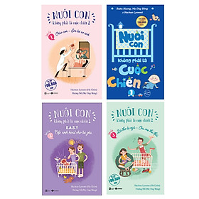 Combo 4 Cuốn Bộ Sách: Nuôi Con Không Phải Là Cuộc Chiến