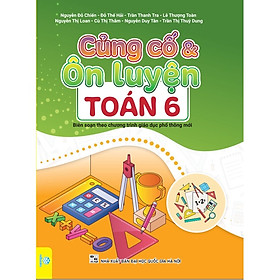 Củng cố và ôn luyện Toán 6 Biên soạn theo chương trình GDPT mới