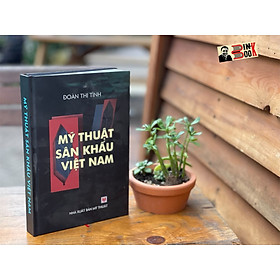 Hình ảnh sách (Bìa cứng – in màu) MỸ THUẬT SÂN KHẤU VIỆT NAM – Đoàn Thị Tình – NXB Mỹ Thuật