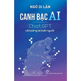 Canh Bạc AI: ChatGPT Và Tương Lai Loài Người - Cuốn Sách Về Sự Phát Triển Của Thế Giới Hay