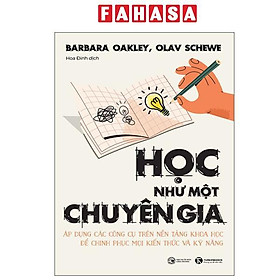 Sách - Học Như Một Chuyên Gia - Áp Dụng Các Công Cụ Trên Nền Tảng Khoa Học Để Chinh Phục Mọi Kiến Thức Và Kỹ Năng