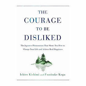 Hình ảnh sách The Courage To Be Disliked: The Japanese Phenomenon That Shows You How To Change Your Life And Achieve Real Happiness