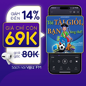 [Tôi Tài Giỏi, Bạn Cũng Thế] Voiz FM - Voucher nghe Sách Nói 