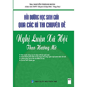 Sách - Bồi Dưỡng Học Sinh Giỏi Qua Các Kì Thi Chuyên Đề Nghị Luận Xã Hội Theo Hướng Mở - KV