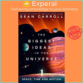 Sách - The Biggest Ideas in the Universe 1 - Space, Time and Motion by Sean Carroll (UK edition, paperback)
