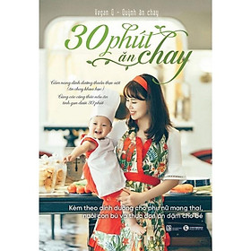 30 Phút Ăn Chay - Cẩm Nang Dinh Dưỡng Thuần Thực Vật