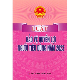 Luật Bảo Vệ Quyền Lợi Người Tiêu Dùng Năm 2023