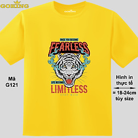 Once you become fearless life becomes limitless, mã G121. Áo phông in hình chữ siêu đẹp. Áo thun hiệu GOKING cho nam nữ, cặp đôi, teen, trung niên. Quà tặng cao cấp cho gia đình, đồng nghiệp