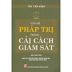 Vấn Đề Pháp Trị Trong Cải Cách Giám Sát (Sách tham khảo) – Tần Tiền Hồng – Nhiều dịch giả – (bìa mềm)