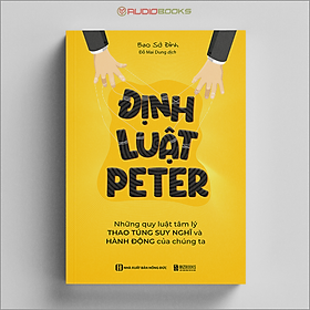 Định Luật Peter - Những Quy Luật Tâm Lý Thao Túng Suy Nghĩ Và Hành Động Của Chúng Ta