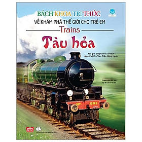 Bách Khoa Tri Thức Về Khám Phá Thế Giới Cho Trẻ Em - Tàu Hỏa (Tái Bản)