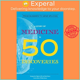 Sách - A Story of Medicine in 50 Discoveries - From Mummies to Gen by Marguerite, M. D. Vigliani (UK edition, paperback)