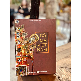 Hình ảnh sách (Bìa mềm in màu toàn bộ) ĐỒ MÃ VIỆT NAM – Nguyễn Thị Thu Hòa – Bảo tàng Gốm Sứ Hà Nội – NXB Thế Giới