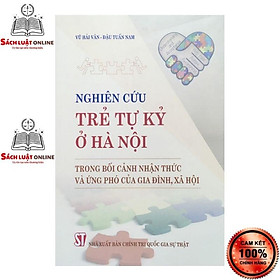 Sách - Nghiên cứu trẻ tự kỷ ở Hà Nội trong bối cảnh nhận thức và ứng phó của gia đình, xã hội