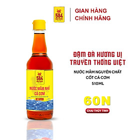 Nước mắm Nhỉ Cá cơm 584 Nha Trang - 60 độ đạm - Chai Thủy Tinh 510ml