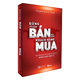 Đừng Cố Gắng Bán Hãy Giúp Khách Hàng Mua