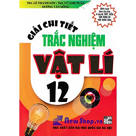 Giải Chi Tiết Trắc Nghiệm Vật Lí 12 (Tái Bản)