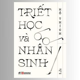 TRIẾT HỌC VÀ NHÂN SINH - Hồ Thích - Hồ Như Ý dịch - (bìa mềm) - Hồ Thích