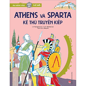 Sách Du Hành Vào Lịch Sử Thế Giới: Athens Và Sparta - Kẻ Thù Truyền Kiếp