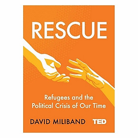 Rescue: Refugees And The Political Crisis Of Our Time