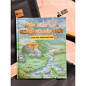 (Bìa cứng) MỘT NGÀY CỦA NGƯỜI NGUYÊN THUỶ: RÀO RÀO DỰNG NHÀ NÀO – Duan Zhang Qu Yi Studio – Thái Hà – NXB Công Thương