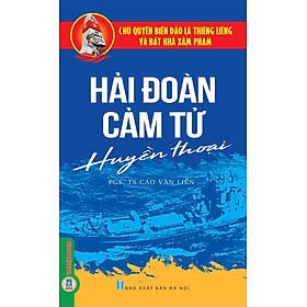 Hải Đoàn Cảm Tử Huyền Thoại - PGS.TS. Cao Văn Liên