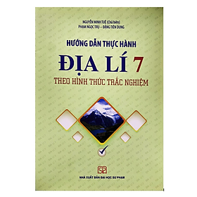 Sách - Hướng Dẫn Thực Hành Địa Lí 7 Theo Hình Thức Trắc Nghiệm