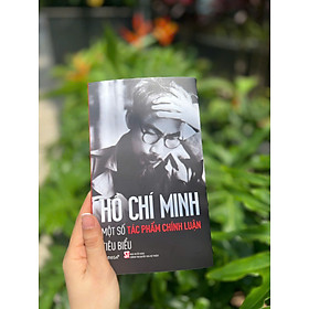 Hồ Chí Minh - Một Số Tác Phẩm Chính Luận Tiêu Biểu - Hồ Chí Minh