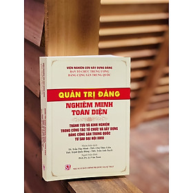 QUẢN TRỊ ĐẢNG NGHIÊM MINH TOÀN DIỆN – Viện nghiên cứu xây dựng Đ.ả.n.g – Nxb Chính trị Quốc gia Sự thật – bìa mềm
