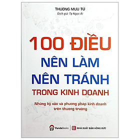 Hình ảnh 100 Điều Nên Làm, Nên Tránh Trong Kinh Doanh (Tái Bản 2019)