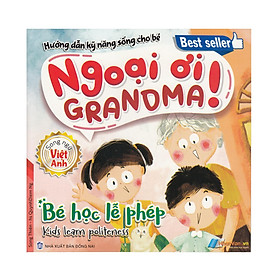 Hướng Dẫn Kỹ Năng Sống Cho Bé - Ngoại ơi ! Bé Học Lễ phép - Nhân Văn Group