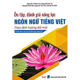 Ôn Tập Đánh Giá Năng Lực Ngôn Ngữ Tiếng Việt Theo Định Hướng Đổi Mới_EDU