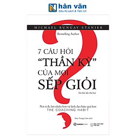 7 Câu Hỏi "Thần Kỳ" Của Mọi Sếp Giỏi - Michael Bungay Stanier - Michael L. Kluemper