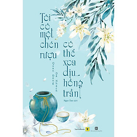 Nơi bán Sách - Tôi Có Một Chén Rượu, Có Thể Xoa Dịu Hồng Trần (tặng kèm bookmark) - Giá Từ -1đ