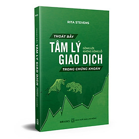 Thoát Bẫy Tâm Lý Giao Dịch Trong Chứng Khoán - Gồng Lời Không Gồng Lỗ