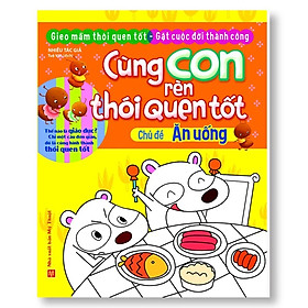 Cùng con rèn thói quen tốt - Ăn Uống