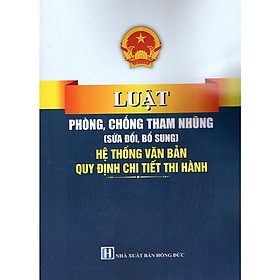 LUẬT PHÒNG CHỐNG THAM NHŨNG (SỬA ĐỔI, BỔ SUNG) 2025 HỆ THỐNG VĂN BẢN QUY ĐỊNH CHI TIẾT THI HÀNH - Thâm Tâm