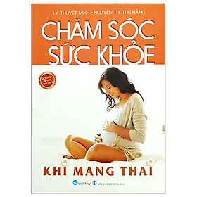 Chăm Sóc Sức Khỏe Khi Mang Thai (Tái Bản 2023)