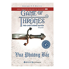 Tuyển Tập Series Tiểu Thuyết Sử Thi Viễn Tưởng Bán Chạy Nhất Nước Mỹ Cuat Tác Giả George R. R. Martin: Trò Chơi Vương Quyền 1B : Vua Phương Bắc