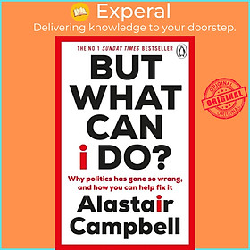 Sách - But What Can I Do? - Why Politics Has Gone So Wrong, and How You Can by Alastair Campbell (UK edition, paperback)