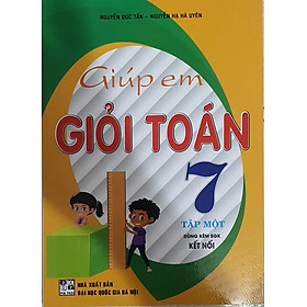 Giúp Em giỏi Toán 7 Tập 1 ( Bám Sát Sách Giáo Khoa Kết Nối)